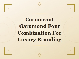 Cormorant Garamond Font Pairings for Elegant Luxury Branding