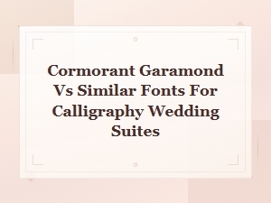 Cormorant Garamond vs Similar Calligraphy Fonts for Wedding Suites