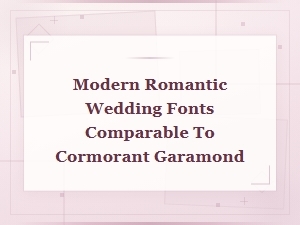 Best Modern Romantic Wedding Fonts Similar to Cormorant Garamond for Elegant Invitations