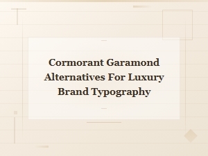 Best Elegant Serif Fonts as Cormorant Garamond Alternatives for Luxury Brands