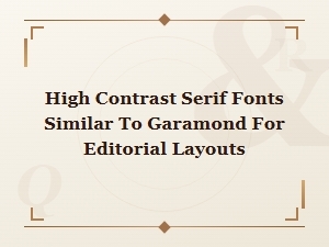 High Contrast Serif Fonts Like Garamond for Editorial Design