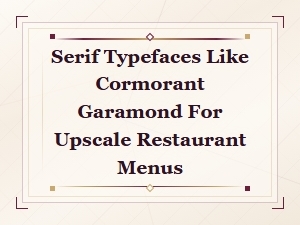 Elegant Serif Fonts Like Cormorant Garamond for Upscale Restaurant Menus