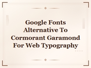 Free Google Fonts Alternatives to Cormorant Garamond for Web Typography